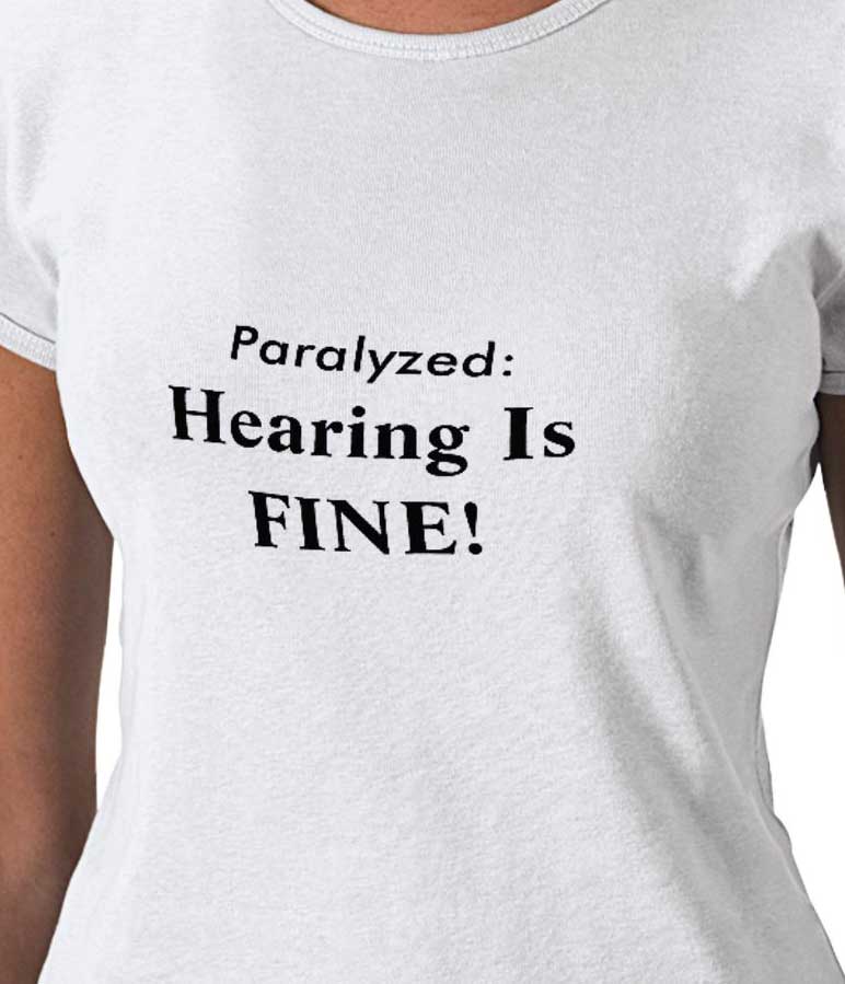 paralyzed not deaf tshirt
